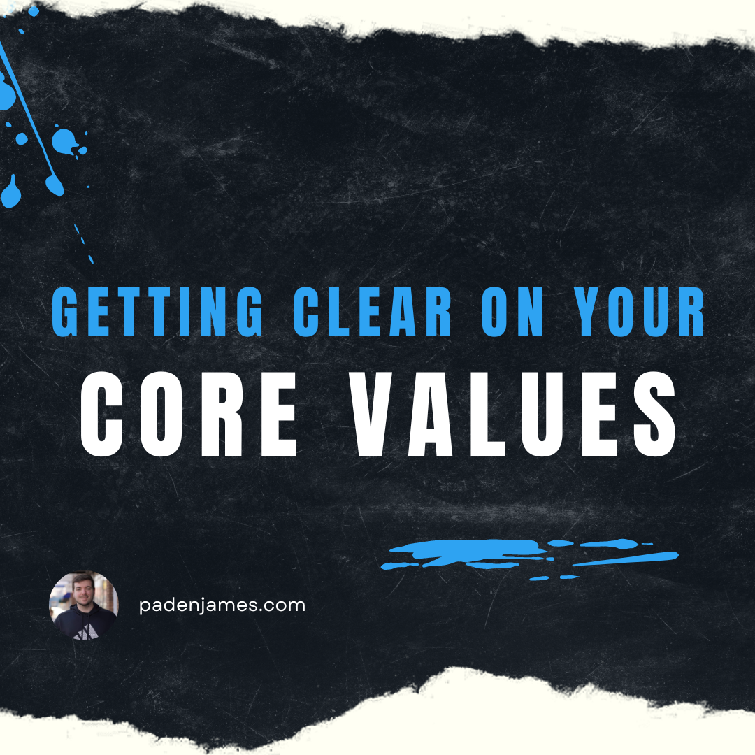 Getting Clear on Your Core Values - PadenJames.com