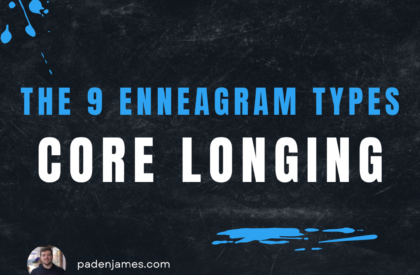 The Core Longing for Each Enneagram Type - PadenJames.com